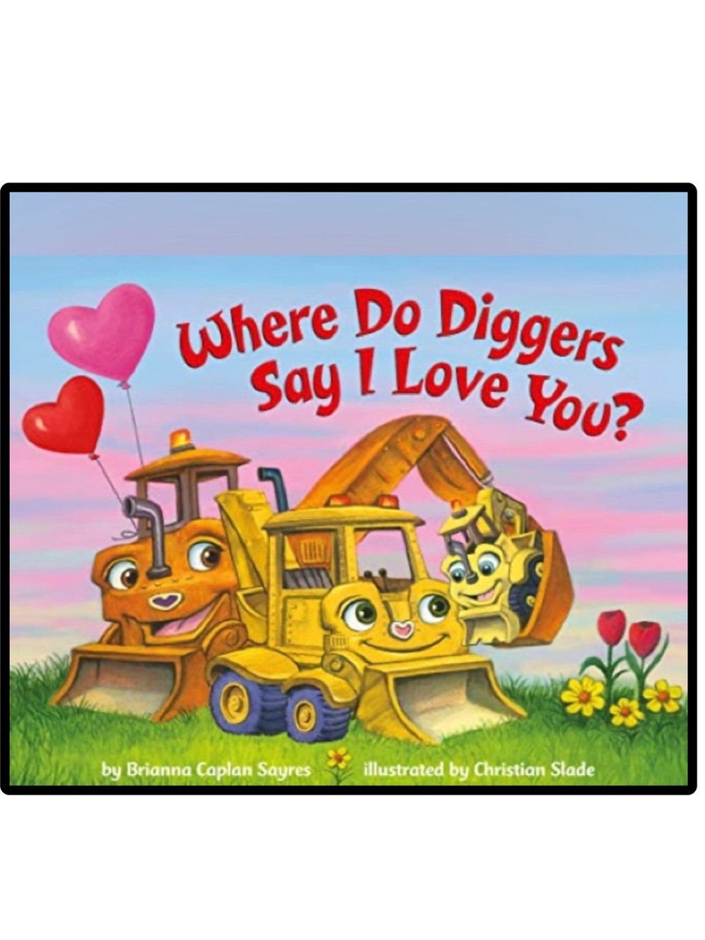 NEW Where Do Diggers Say I Love You? Children's Board Book